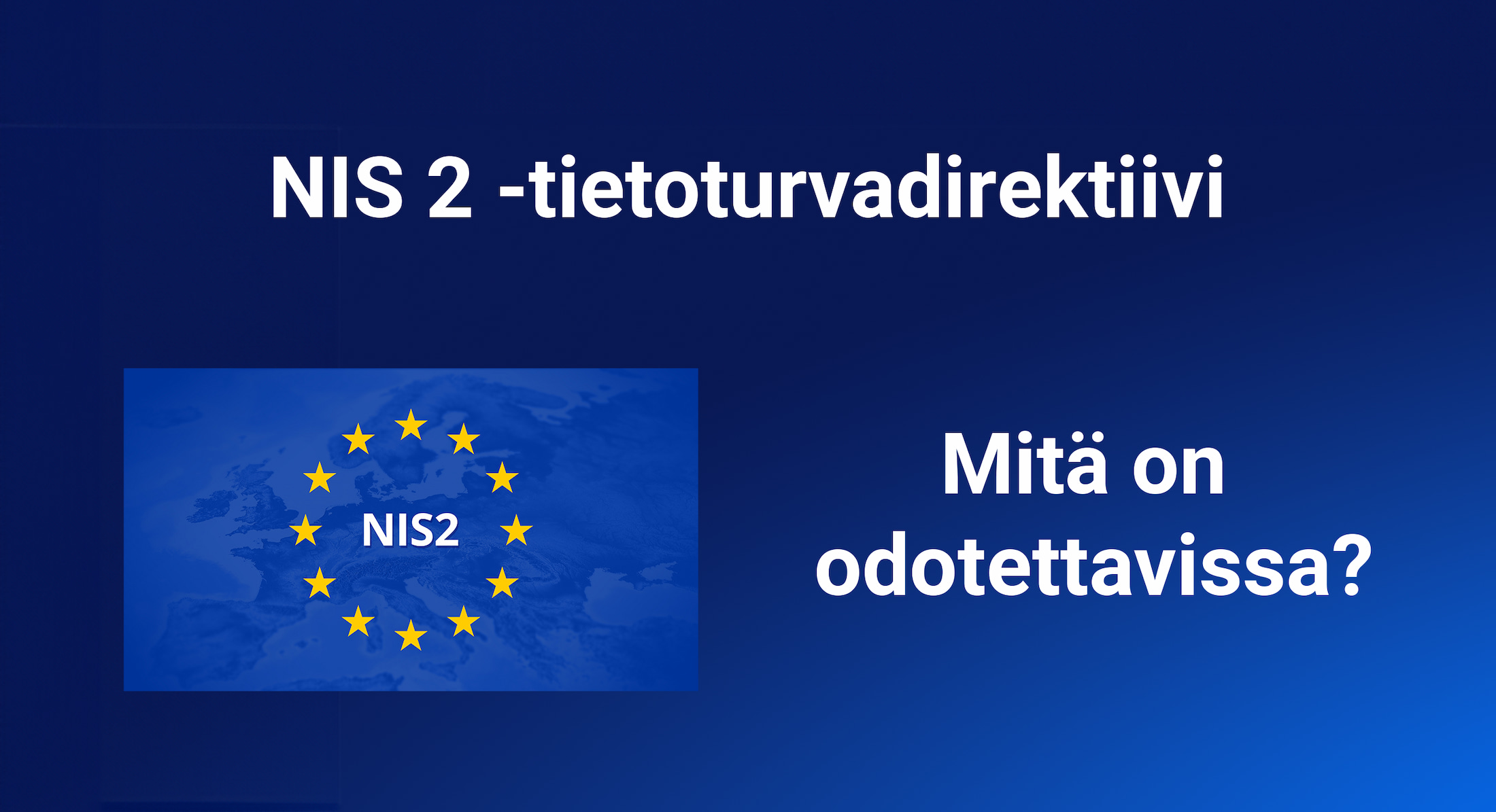 Mitä EU:n uusi NIS2 tietoturvadirektiivi vaatii yrityksiltä.