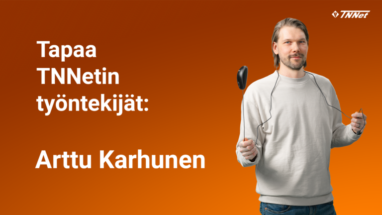 Tapaa TNNetin työntekijä Arttu Karhunen