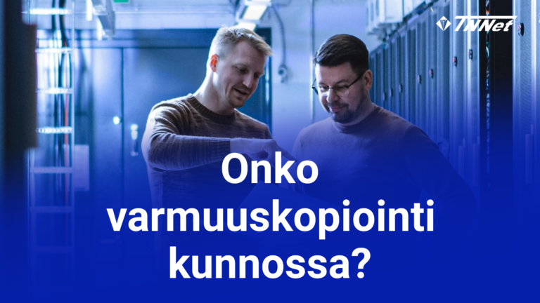 Onko varmuuskopiointi kunnossa.